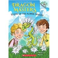 Bloom of the Flower Dragon: A Branches Book (Dragon Masters #21)