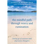 The Mindful Path Through Worry and Rumination