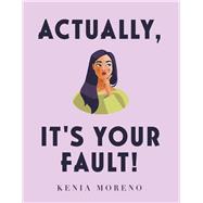 Actually, It's Your Fault!