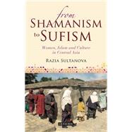 From Shamanism to Sufism Women, Islam and Culture in Central Asia