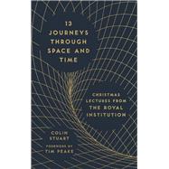 13 Journeys Through Space and Time Christmas Lectures from the Royal Institution