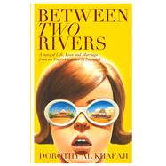 Between Two Rivers A Story of Life, Love and Marriage from an English Woman in Baghdad