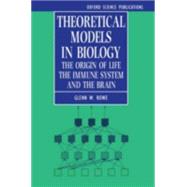 Theoretical Models in Biology The Origin of Life, the Immune System, and the Brain