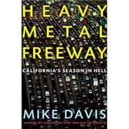Heavy Metal Freeway California's Season in Hell