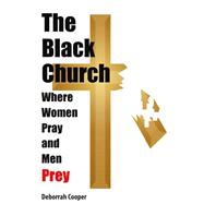 The Black Church - Where Women Pray And Men Prey