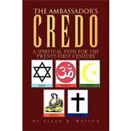 Ambassador's Credo : A Spiritual Path for the Twenty-First Century