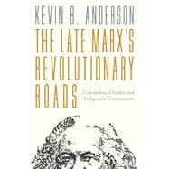 The Late Marxs Revolutionary Roads Colonialism, Gender, and Indigenous Communism book cover, ISBN 9781804296875