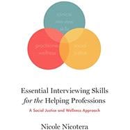 Essential Interviewing Skills for the Helping Professions A Social Justice and Wellness Approach