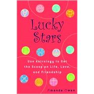 Lucky Stars : Use Astrology to Get the Scoop on Life, Love, and Friendship