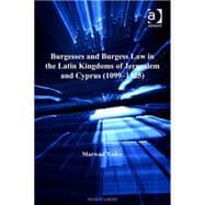 Burgesses and Burgess Law in the Latin Kingdoms of Jerusalem and Cyprus (1099û1325)