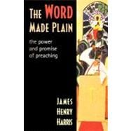 The Word Made Plain: The Power and Promise of Preaching