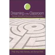 Dreaming in the Classroom : Practices, Methods, and Resources in Dream Education