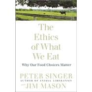The Ethics of What We Eat: Why Our Food Choices Matter