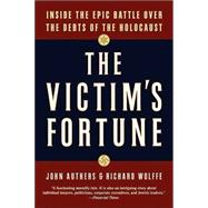 The Victim's Fortune: Inside the Epic Battle over the Debts of the Holocaust