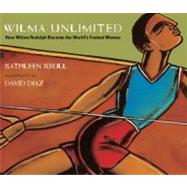 Wilma Unlimited : How Wilma Rudolph Became the World's Fastest Woman