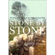 Stone by Stone The Magnificent History in New England's Stone Walls,9780802776877