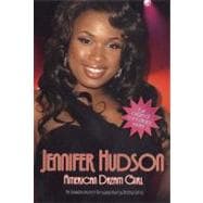 Jennifer Hudson: American Dream Girl : An Unauthorized Biography