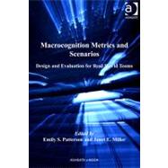 Macrocognition Metrics and Scenarios : Design and Evaluation for Real-World Teams