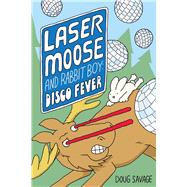 Laser Moose and Rabbit Boy: Disco Fever (Laser Moose and Rabbit Boy series, Book