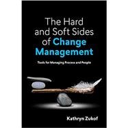 The Hard and Soft Sides of Change Management: Tools for Managing Process and People