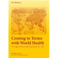 Coming to Terms With World Health: The League of Nations Health Organisation 1921-1946