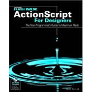Flash<sup>TM</sup> MX ActionScript<sup>TM</sup> For Designers: The Non-Programmer's Guide to Maximum Flash