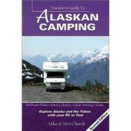 Traveler's Guide to Alaskan Camping; Explore Alaska and the Yukon with Your RV or Tent