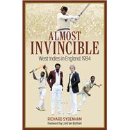 Almost Invincible The West Indies Cricket Team in England: 1984