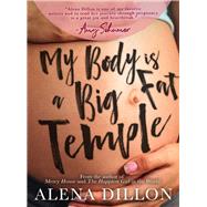 My Body Is A Big Fat Temple An Ordinary Story of Pregnancy and Early Motherhood