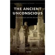 The Ancient Unconscious Psychoanalysis and the Ancient Text