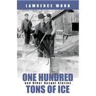 One Hundred Tons of Ice and Other Gospel Stories