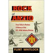 Rock of Anzio : From Sicily to Dachau: A History of the U. S. 45th Infantry Division