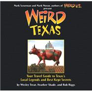 Weird Texas Your Travel Guide to Texas's Local Legends and Best Kept Secrets