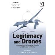 Legitimacy and Drones: Investigating the Legality, Morality and Efficacy of UCAVs