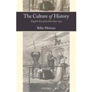 The Culture of History English Uses of the Past 1800-1953