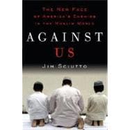 Against Us : The New Face of America's Enemies in the Muslim World