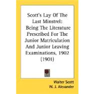 Scott's Lay of the Last Minstrel : Being the Literature Prescribed for the Junior Matriculation and Junior Leaving Examinations, 1902 (1901)