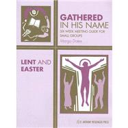 Lent and Easter : Six-Week Meeting Guide for Small Groups