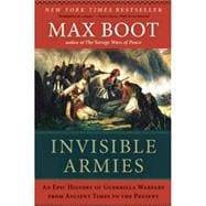 Invisible Armies An Epic History of Guerrilla Warfare from Ancient Times to the Present
