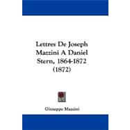 Lettres De Joseph Mazzini a Daniel Stern, 1864-1872