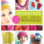 101 Designer One-Skein Wonders® A World of Possibilities Inspired by Just One Skein