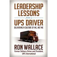 Leadership Lessons from a UPS Driver Delivering a Culture of We, Not Me