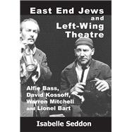 East End Jews and Left-Wing Theatre Alfie Bass, David Kossoff, Warren Mitchell and Lionel Bart