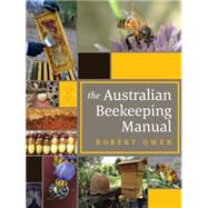 The Australian Beekeeping Manual Includes over 350 detailed instructional photographs and illustrations
