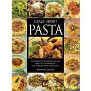 Crazy about Pasta : Hundreds of Authentic Recipes and Full Coverage of the World's Pasta Traditions