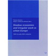 Shadow economies and irregular work in urban Europe 16th to early 20th centuries