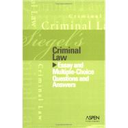 Siegel's Criminal Law : Essay and Multiple-Choice Questions and Answers