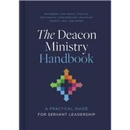 The Deacon Ministry Handbook A Practical Guide for Servant Leadership