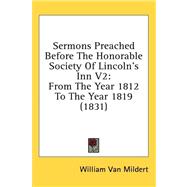 Sermons Preached Before the Honorable Society of Lincoln's Inn V2 : From the Year 1812 to the Year 1819 (1831)