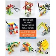 The LEGO Power Functions Idea Book, Vol. 1: Machines and Mechanisms